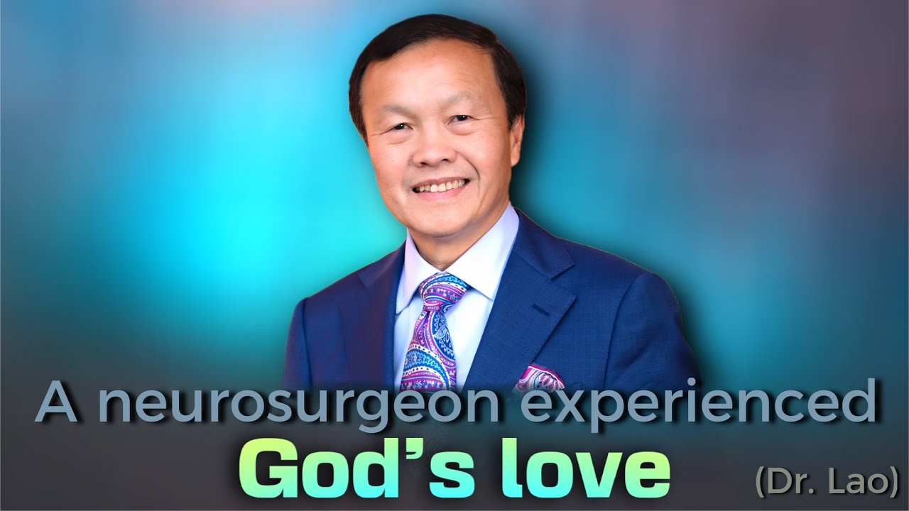 Testimony – A neurosurgeon experienced God’s love (Dr. Lao)