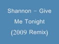 Shannon - Give Me Tonight (2009 Remix)