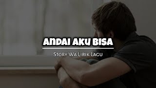 Story Wa Lirik Lagu |Andai Aku Bisa| Story wa 2019