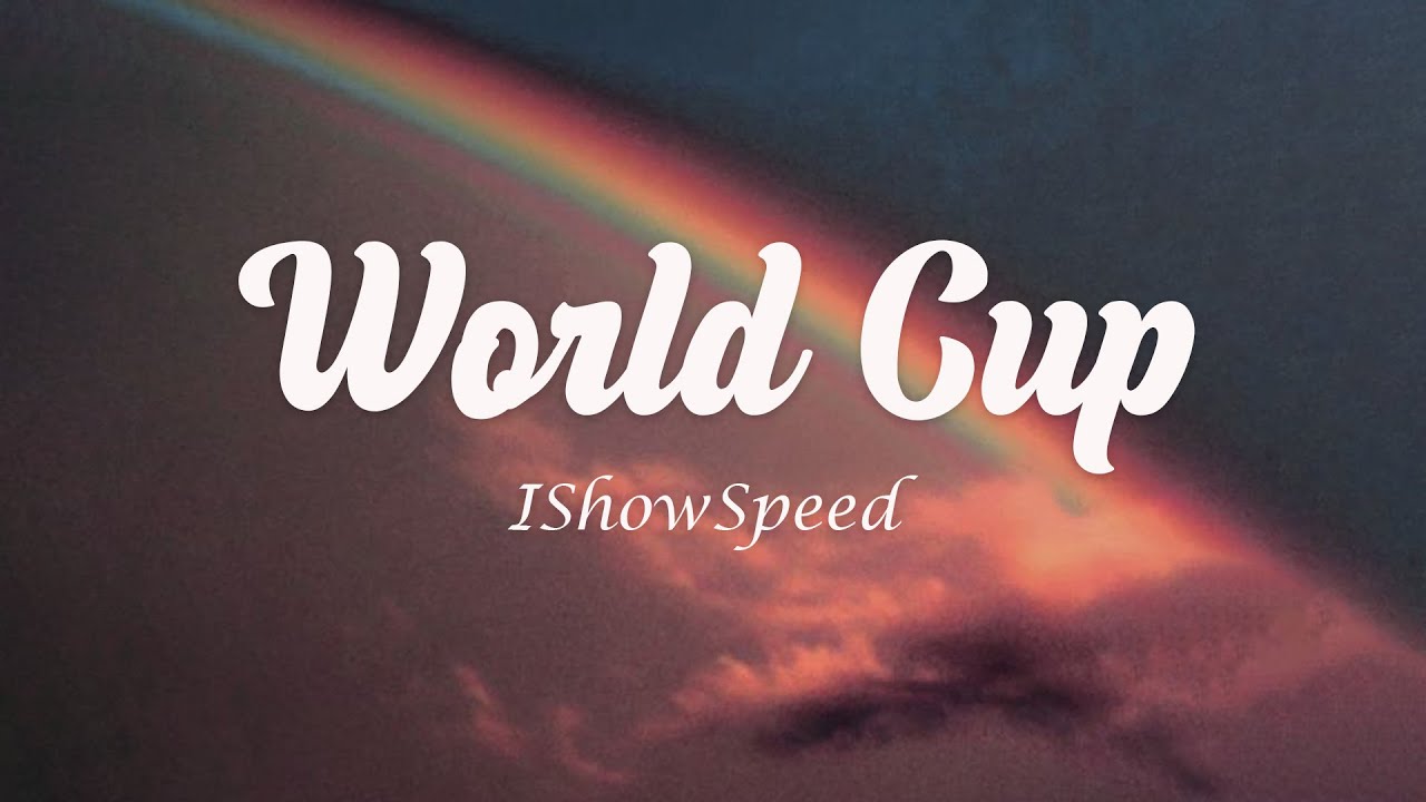 IShowSpeed World Cup (Lyrics) YouTube