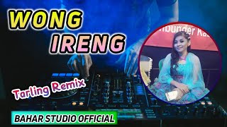 WONG IRENG // DJ TARLING REMIX