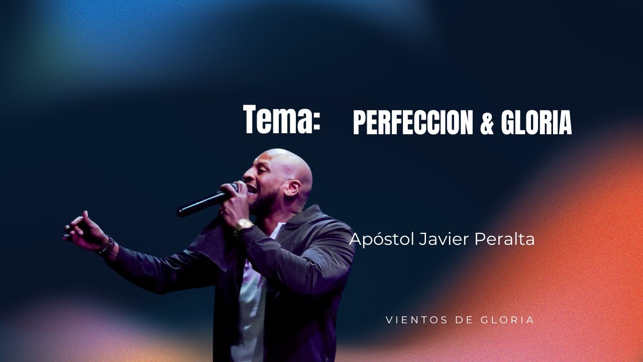 Apóstol Javier Peralta/ CAMINANDO EN PERFECCIÓN PARA VER LA GLORIA DE DIOS