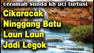 Cikaracak Ninggang Batu Laun Laun Jadi Legok  -  Kh Uci Turtusi Pohara Jasa