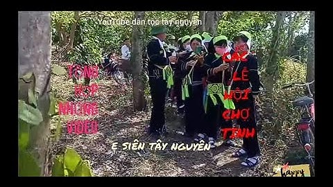 ai bảo gái dân tộc tày nùng ko Xinh đẹp, vô xem video rồi biết,YouTube,  dân tộc tây nguyên