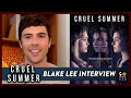 CRUEL SUMMER's Blake Lee Talks Theories & Working With Olivia Holt | Exclusive Interview