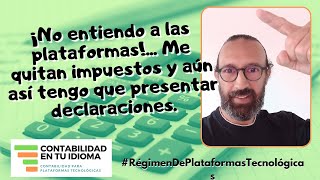 No entiendo a las plataformas! Me quitan impuesto y todavía tengo que presentar declaraciones