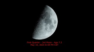 First Quarter Half Moon - Age 7.3 - May 15, 2024 8:59 PM CST (3rd Moon)