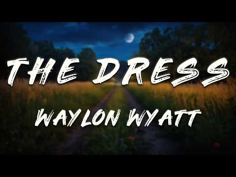 Waylon Wyatt - The Dress (Lyrics)