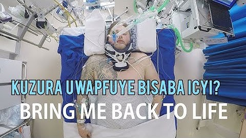 Bringing back the Dead - Kuzura Umurambo ( Iyumvire Icyo Bigusaba Ngo Inzobere Zikuzure. Cheat Death