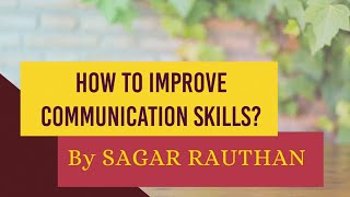 #Communicationskills                          How to improve communication skills? By SAGAR RAUTHAN