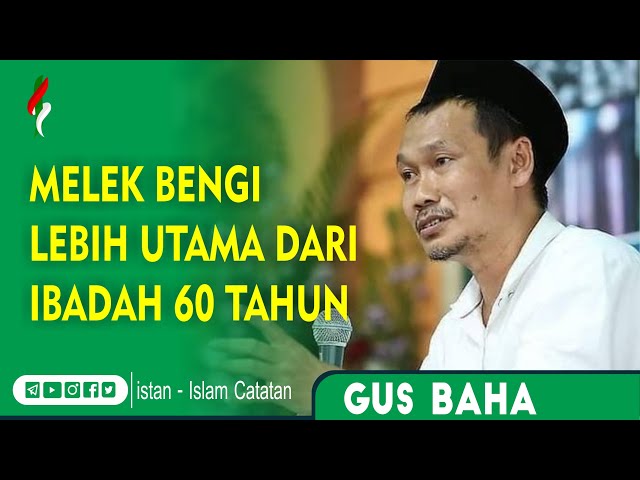 Gus Baha : Melek bengi lebih utama dari ibadah 60 tahun class=