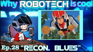 Why ROBOTECH is Cool – Ep.28 “Reconstruction Blues”