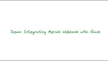 Demo: Integrating Meraki Webhook with Slack