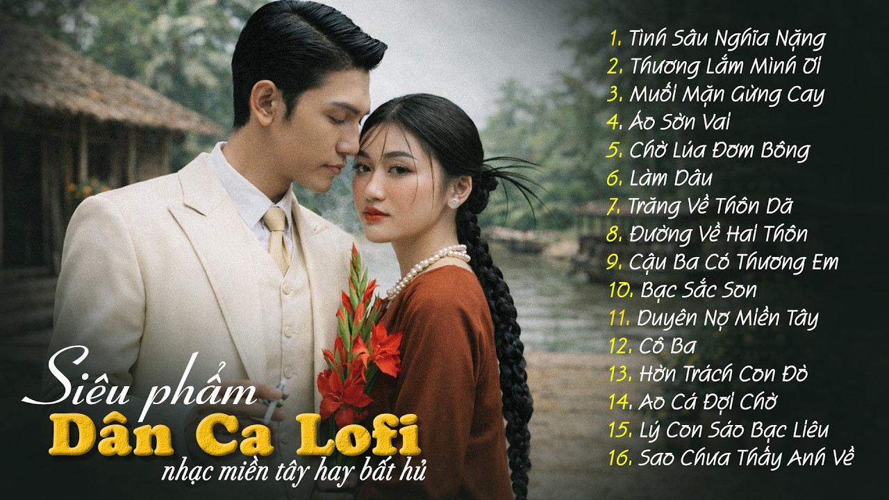 Siêu Phẩm Dân Ca Lofi Đang Bão Mạng Xã Hội 2026 - Nhạc Miền Tây Lofi Chill Hot Tik Tok