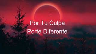 Por Tu Culpa - Porte Diferente (letra)