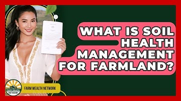 What Is Soil Health Management For Farmland? - Farm Wealth Network