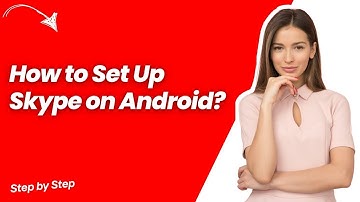 How to Set Up Skype on Android ? - Step by Step
