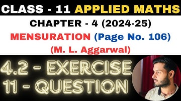 11 Question Exercise 4.2 l Chapter 4 l MENSURATION l Class 11th Applied Maths l M L Aggarwal 2024-25