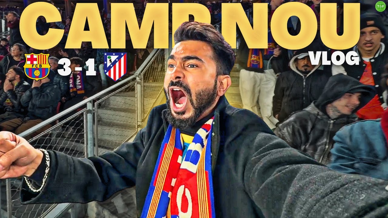 My First CAMP NOU Experience! Barca 3-1 Atletico Madrid Vlog