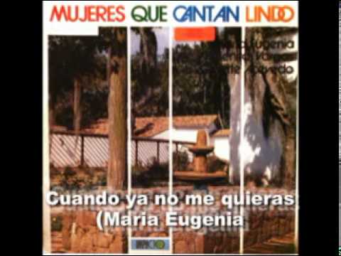Maria Eugenia - Cuando ya no me quieras