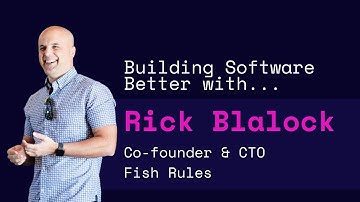 Building Software Better with Rick Blalock, Co-founder & CTO of Fish Rules