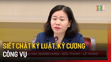 Siết chặt kỷ luật, kỷ cương công vụ | Tin tức