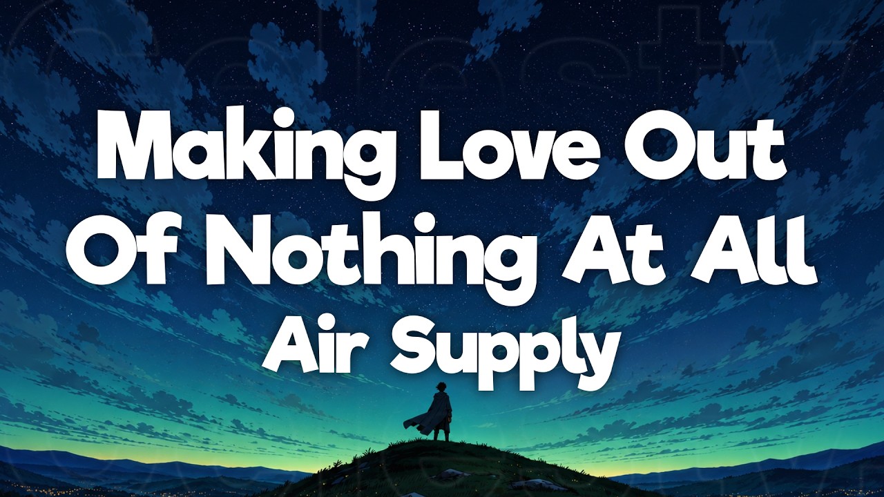 Air Supply - Making Love Out Of Nothing At All (Lyrics)