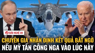 Chuyên gia nhận định kết quả bất ngờ nếu Mỹ tấn công Nga vào lúc này