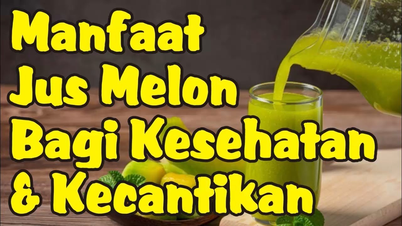 Manfaat Jus Melon untuk Kesehatan dan Kecantikan YouTube