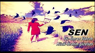 Sen - Söz - Ümran Yildirim - Müzi̇k - İbrahi̇m Güzelses