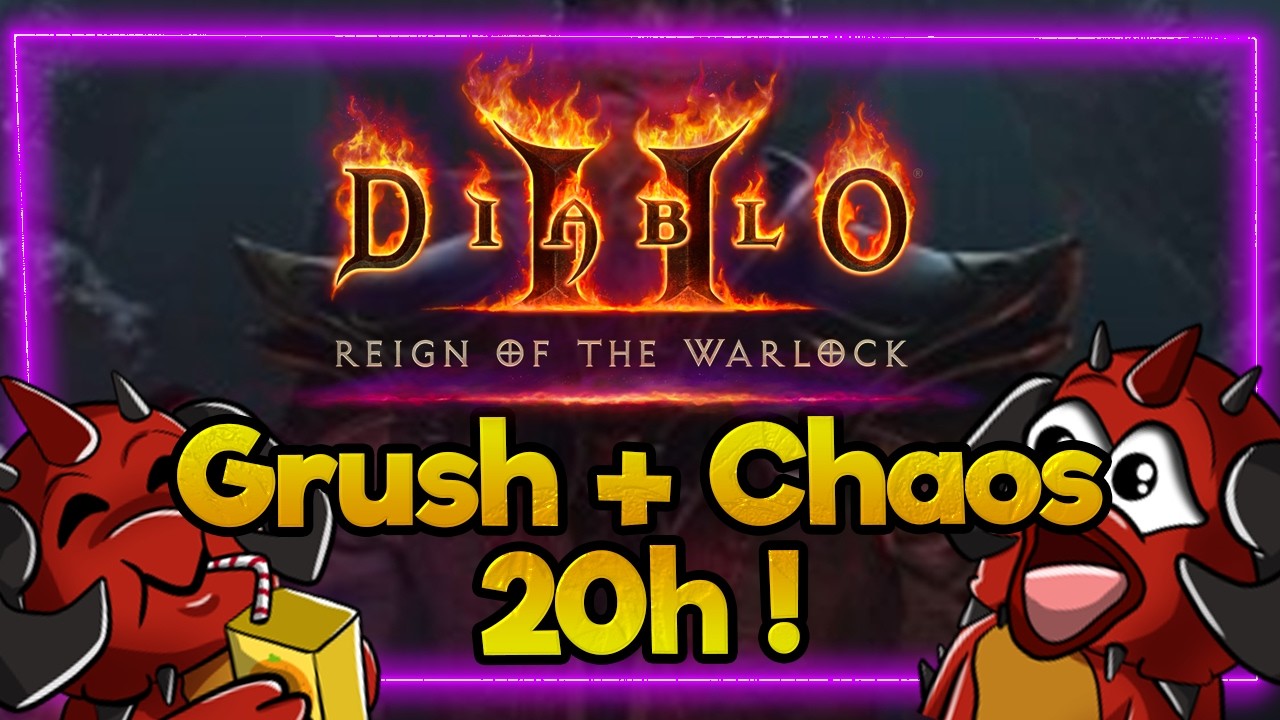 Grush 20h, ensuite farm Chaos avec la Commu ;)