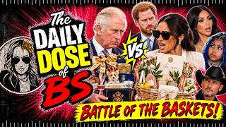 BASKET WARS! Meghan's $300 Fruit Spread Flop & Her Fans Attack Priests; THE DAILY DOSE OF BS