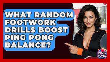 What Random Footwork Drills Boost Ping Pong Balance? - Ping Pong Prodigy