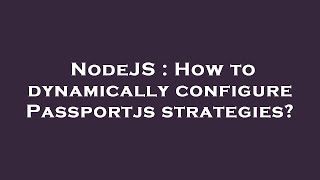 NodeJS : How to dynamically configure Passportjs strategies? Net Worth