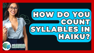 How Do You Count Syllables In Haiku? - The Language Library
