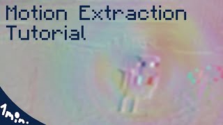 Motion Extraction - Tutorial