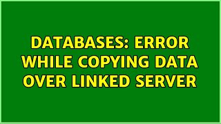 Details Databases: Error while copying data over linked server (2 Solutions!!) News
