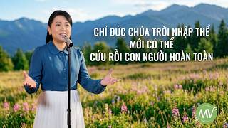 Video nhạc Thánh Ca | Chỉ Đức Chúa Trời nhập thể mới có thể cứu rỗi con người hoàn toàn