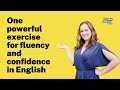 One powerful exercise for fluency and confidence in English