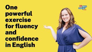 One powerful exercise for fluency and confidence in English