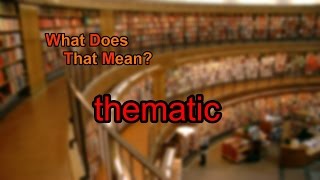 What does thematic mean?