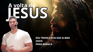 EXU TRANCA RUA DAS ALMAS, OSHO, PENA BRANCA / A volta de Jesus Cristo.