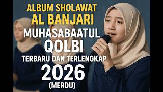 ALBUM SHOLAWAT AL BANJARI MUHASABATUL QOLBI 2026 TERLENGKAP  Lantunan Merdu Penyejuk Hati