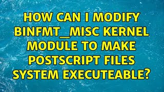 Details Ubuntu: How can I modify binfmt_misc kernel module to make postscript files system executeable Update