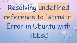 Resolving undefined reference to 'strnstr' Error in Ubuntu with libbsd