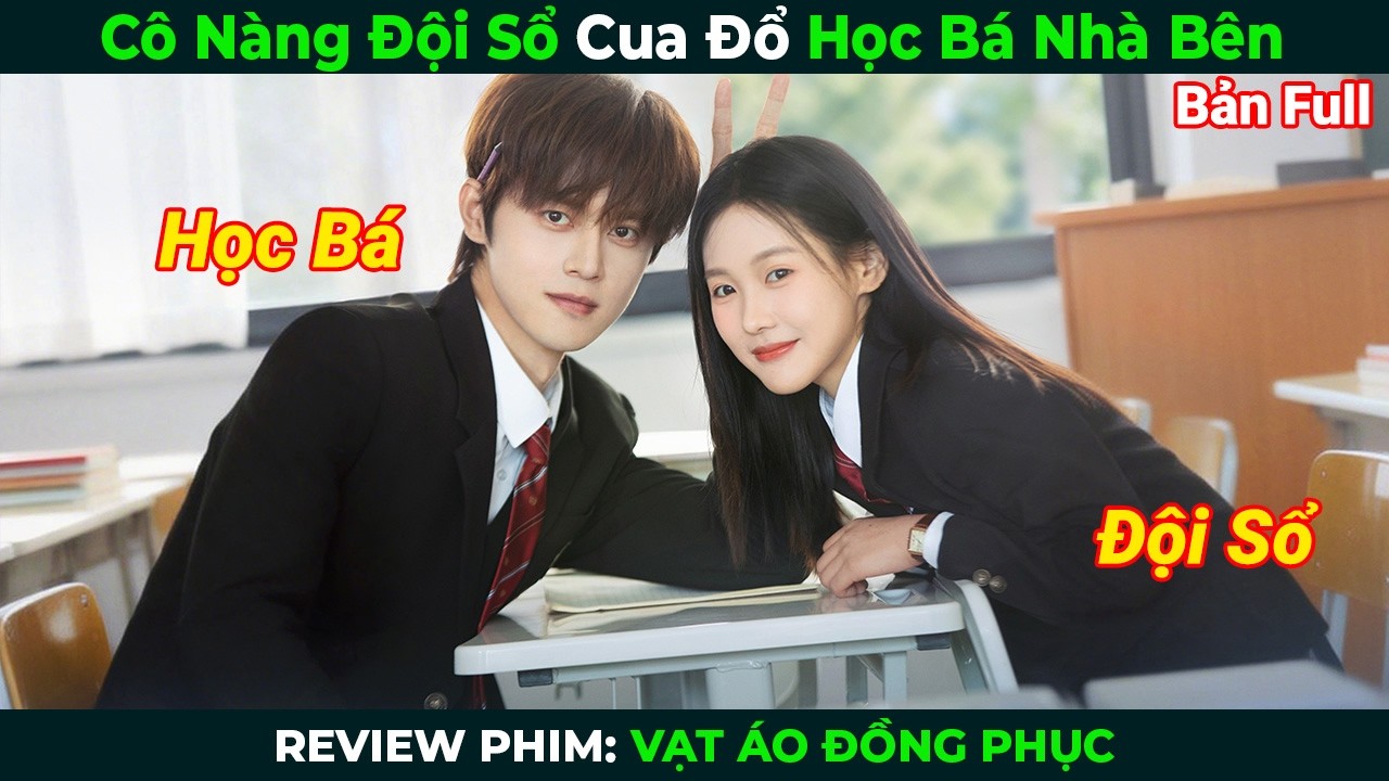 [Review Phim] Cô Nàng Đội Sổ Cua Đổ Học Bá Nhà Bên | Vạt Áo Đồng Phục Full | Tóm Tắt Phim Ngôn Tình