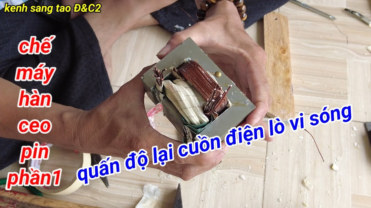 chế máy hàn cell pin phần 1 quấn độ lại cuồn điện lò... - youtube