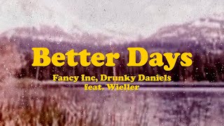 Fancy Inc, Drunky Daniels feat. Wieller - Better Days (Lyrics)