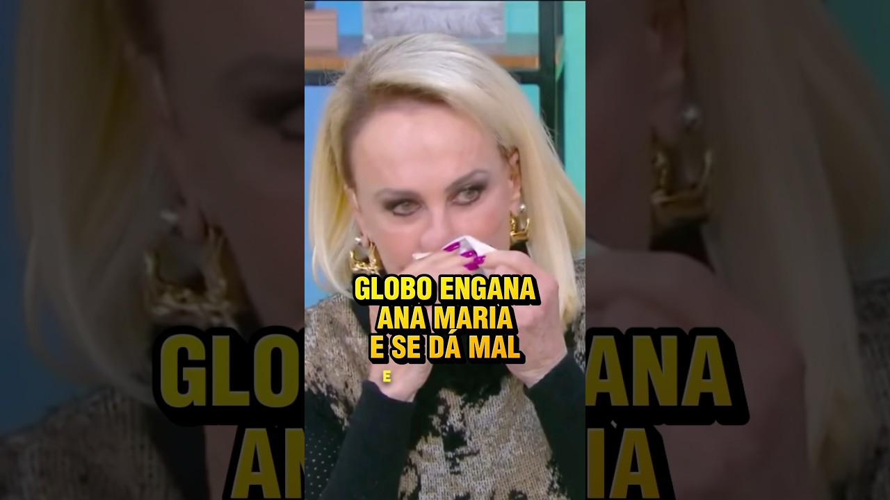 Ana Maria decepcionada com a Globo