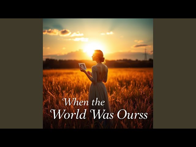 When the World Was Ours (New)
